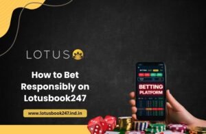 Read more about the article How to Bet Responsibly on Lotusbook247