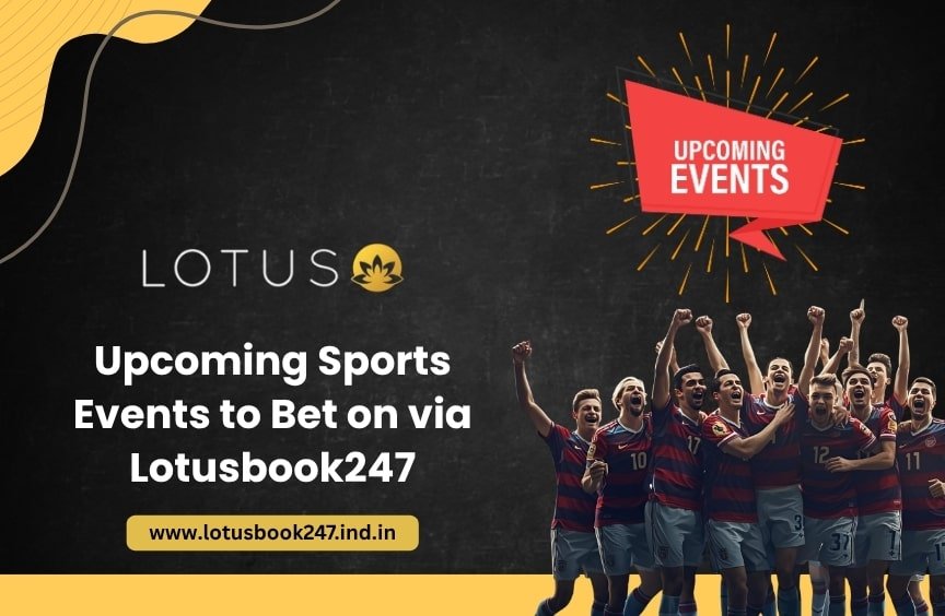 You are currently viewing Upcoming Sports Events to Bet on via Lotusbook247